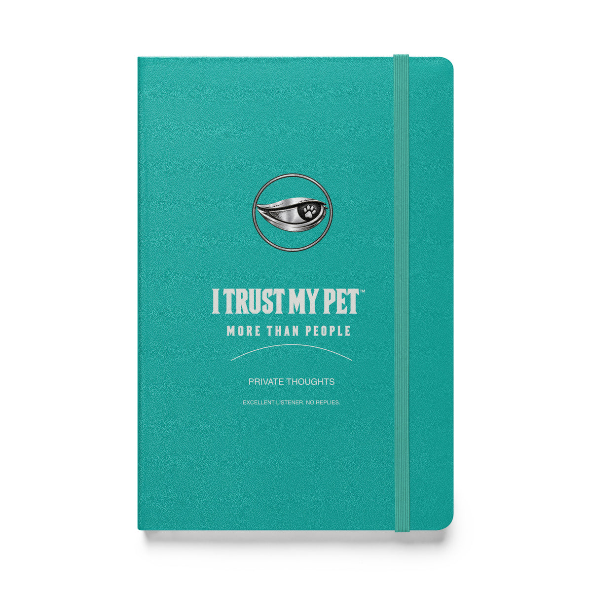I Trust My Pet™ Private Thoughts turquoise hardcover notebook, front with stacked signature logo and More than people lettering