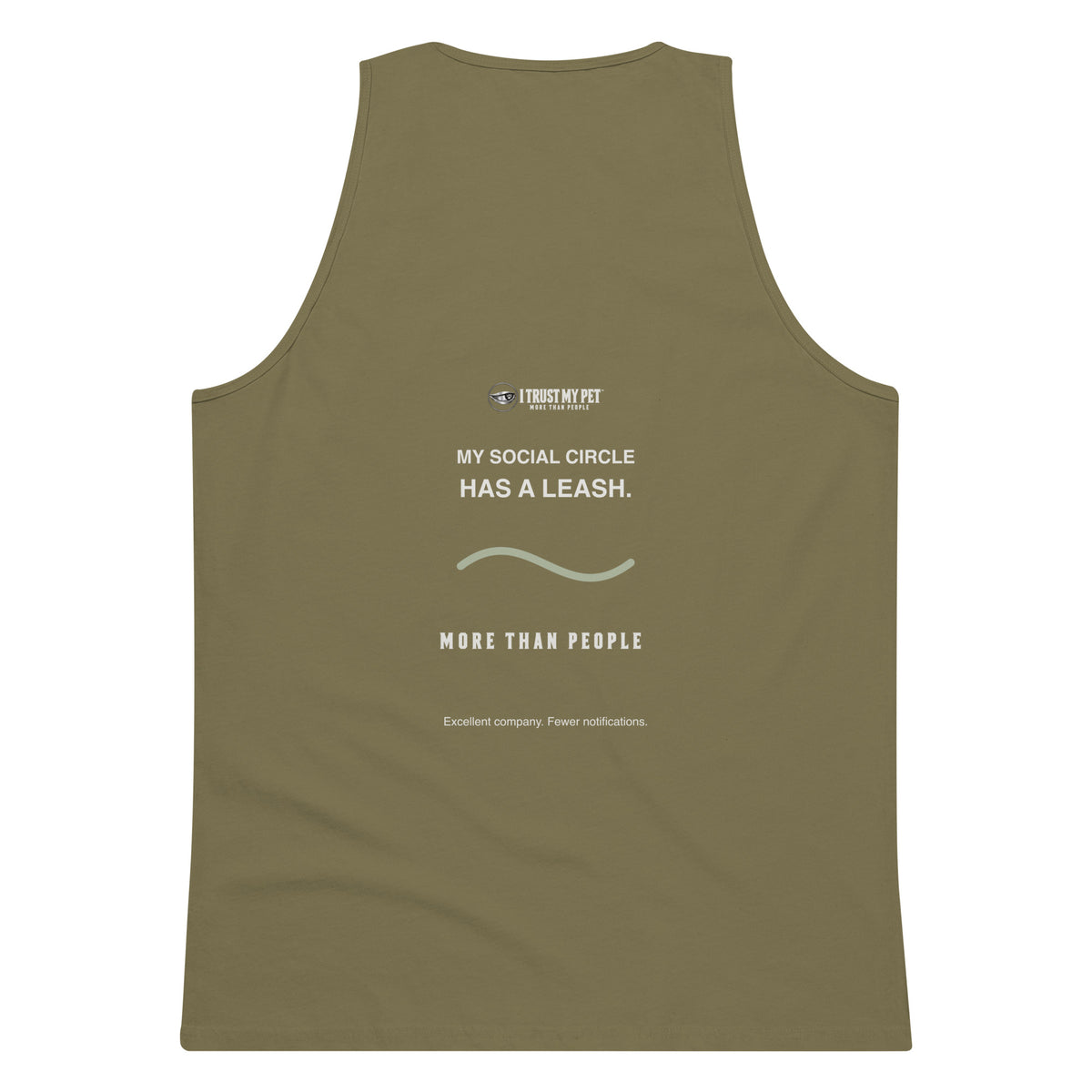 Military Green I Trust My Pet™ Off Duty men’s tank top, back with small upper-back signature, My social circle has a leash message and More than people detail.