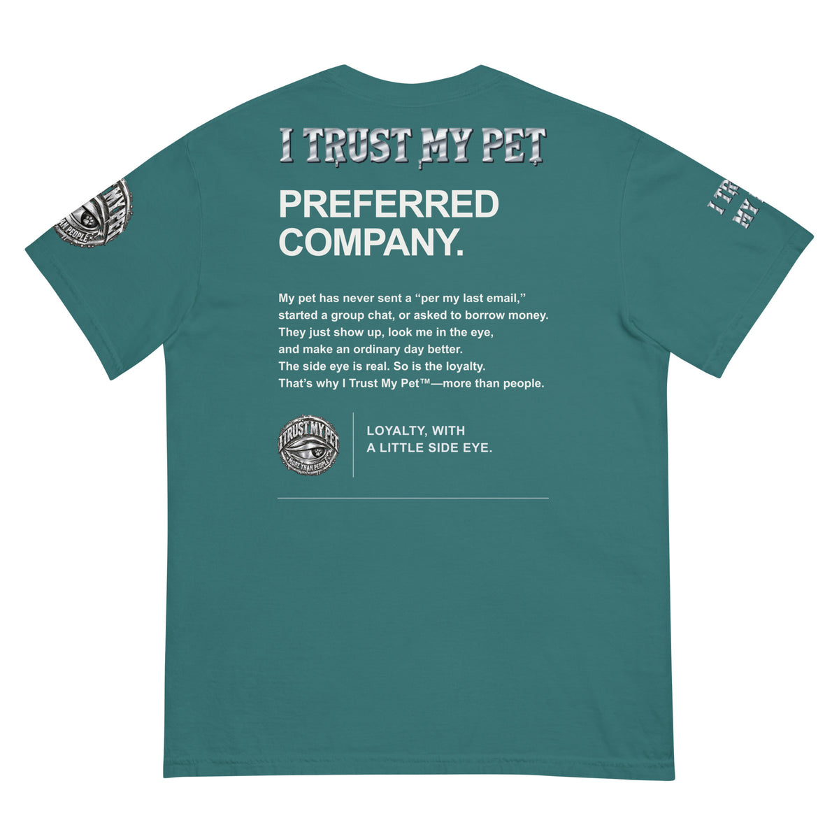 I Trust My Pet™ Preferred Company Garment-Dyed T-Shirt in Emerald, back view