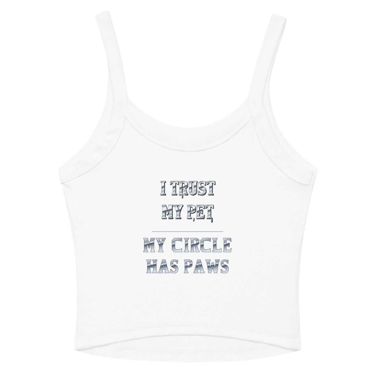 I Trust My Pet™ Silver Circle women’s micro-rib tank in White with I TRUST MY PET and MY CIRCLE HAS PAWS silver-look lettering, back flat view.