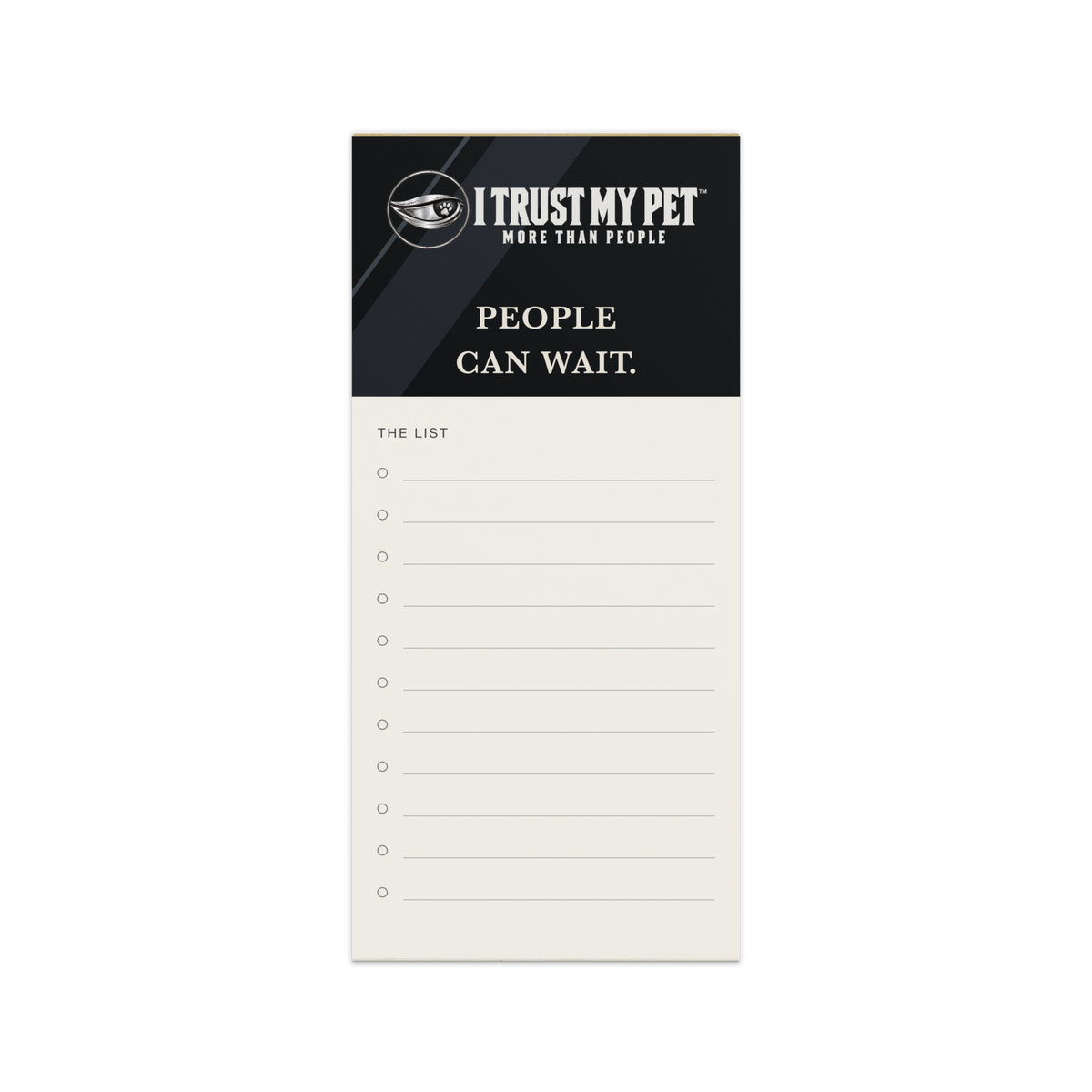 I Trust My Pet™ People Can Wait notepad with black branded header, the full logo and a light lined writing area — magnetic 4.25 × 9 in portrait format with a long checklist; front view.