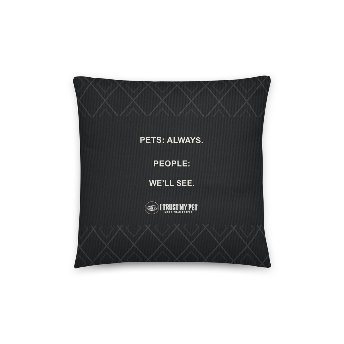 I Trust My Pet™ Guest Policy 14 × 14 inch black cotton throw pillow, reverse with “Pets: always. People: we’ll see.” and full brand logo.