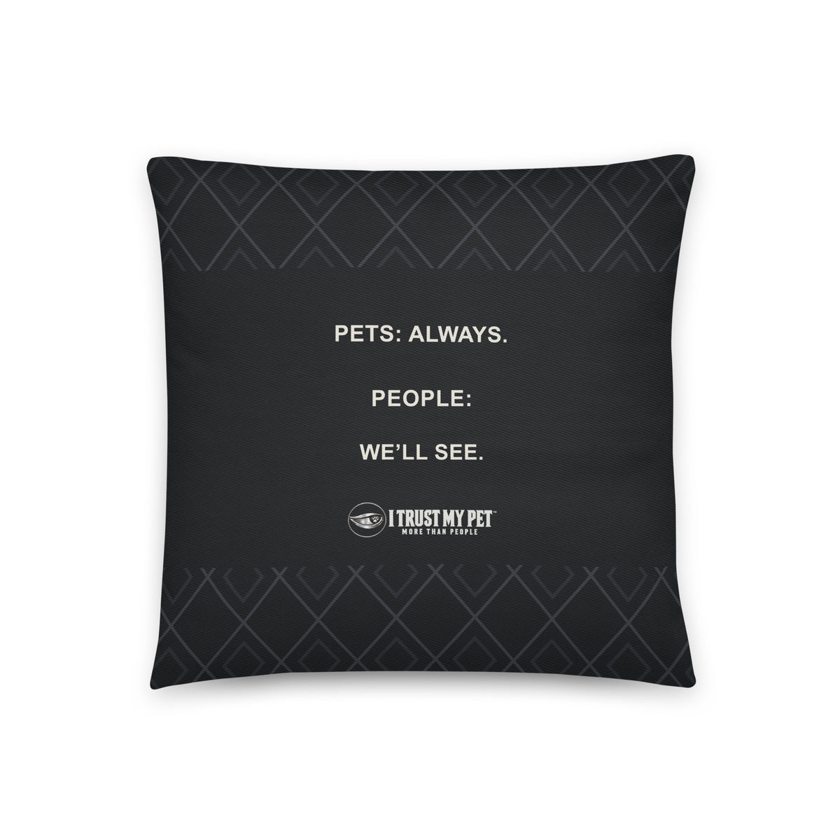 I Trust My Pet™ Guest Policy 16 × 16 inch black cotton throw pillow, reverse with “Pets: always. People: we’ll see.” and full brand logo.
