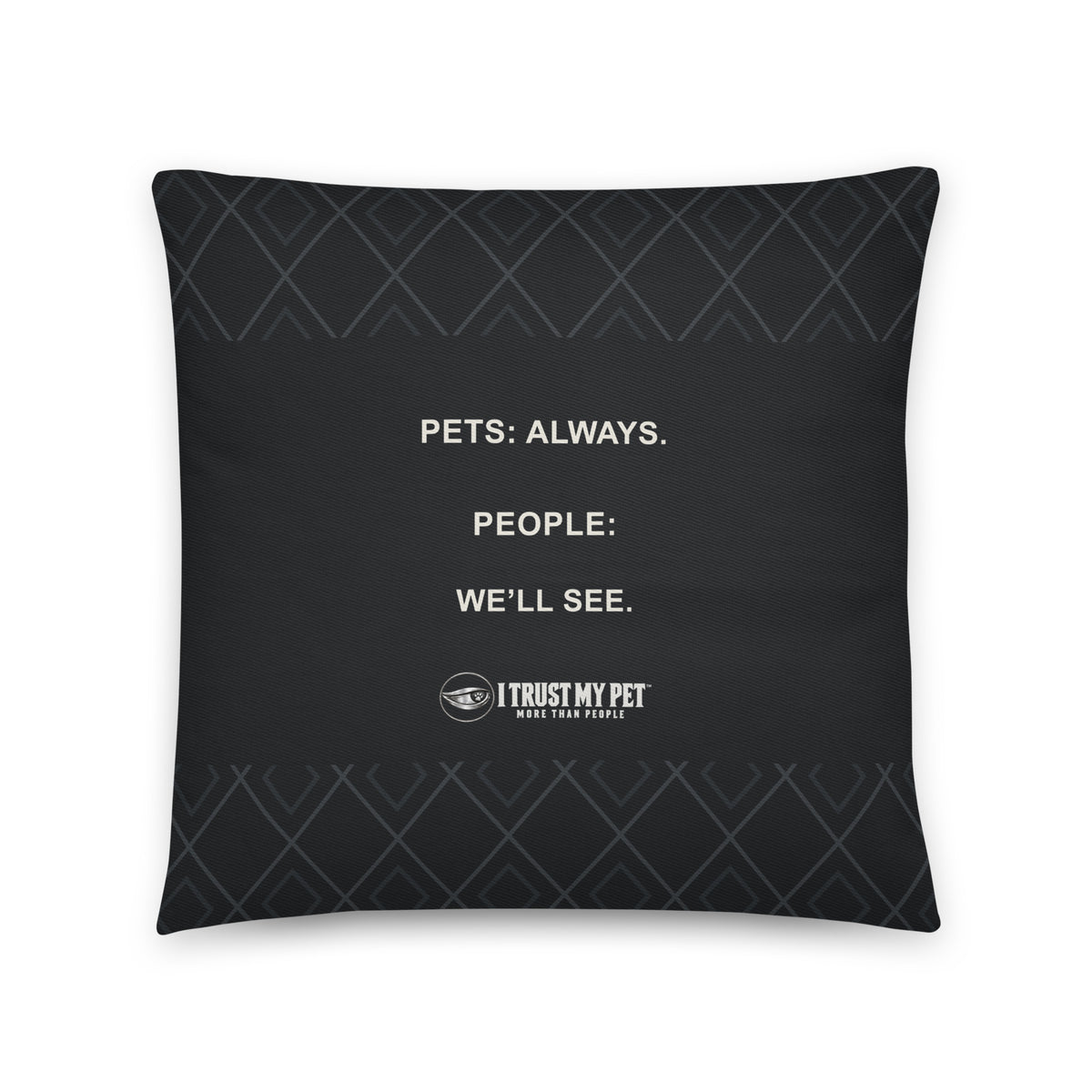 I Trust My Pet™ Guest Policy 18 × 18 inch black cotton throw pillow, reverse with “Pets: always. People: we’ll see.” and full brand logo.
