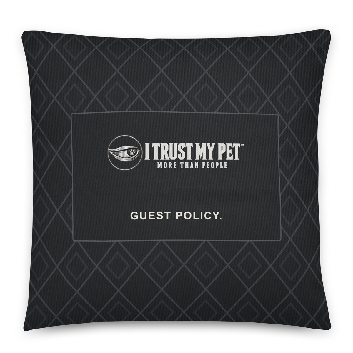 I Trust My Pet™ Guest Policy 22 × 22 inch black cotton throw pillow, front with full brand logo, Guest Policy wording and charcoal lattice.