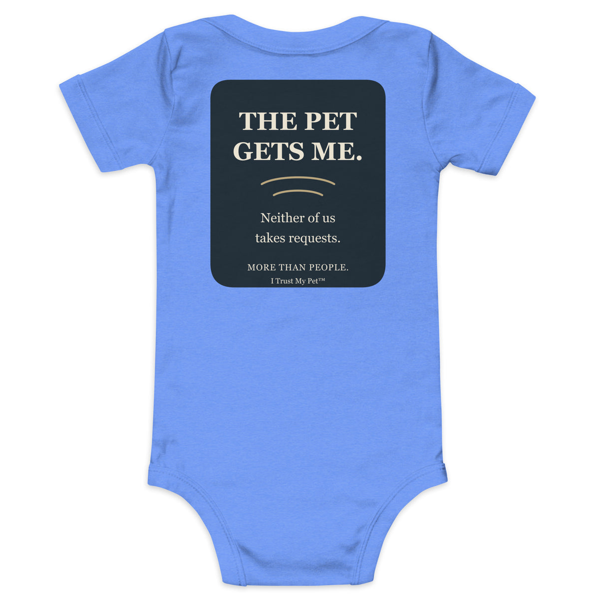 Heather Columbia Blue I Trust My Pet™ baby bodysuit, back with The Pet Gets Me lettering and Neither of us takes requests pet-lover joke.