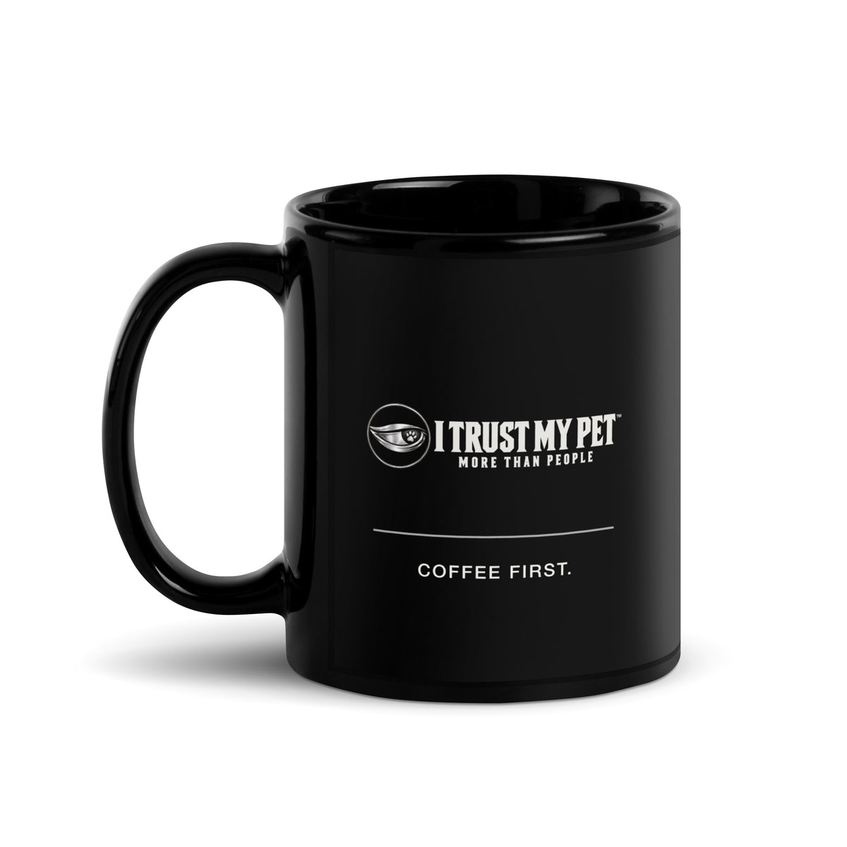 I Trust My Pet™ Coffee First black ceramic mug, 11 oz, with the complete logo and “Coffee first.” artwork, handle on left.