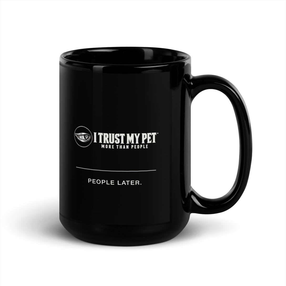 I Trust My Pet™ Coffee First black ceramic mug, 15 oz, with the complete logo and “People later.” artwork, handle on right.