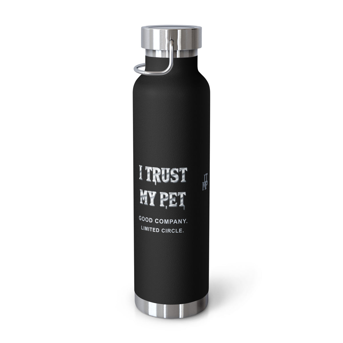 Black I Trust My Pet™ Silver Signature 22 oz copper vacuum-insulated stainless steel water bottle, right view showing custom metallic brand lettering and GOOD COMPANY. LIMITED CIRCLE. wording, photographed by itself.