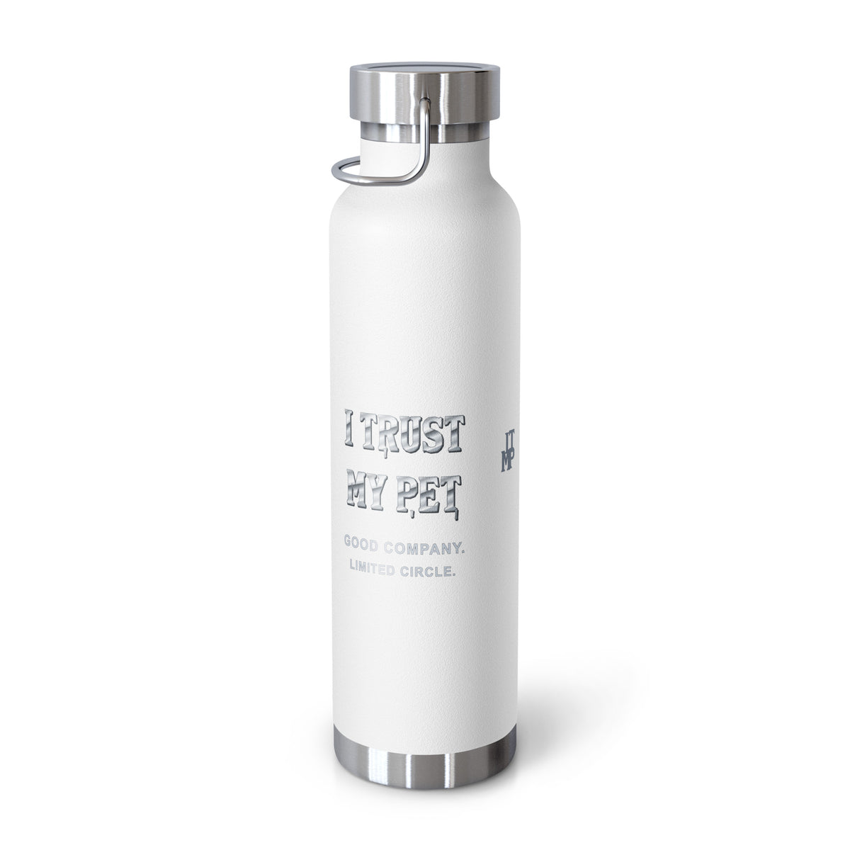White I Trust My Pet™ Silver Signature 22 oz copper vacuum-insulated stainless steel water bottle, right view showing custom metallic brand lettering and GOOD COMPANY. LIMITED CIRCLE. wording, photographed by itself.