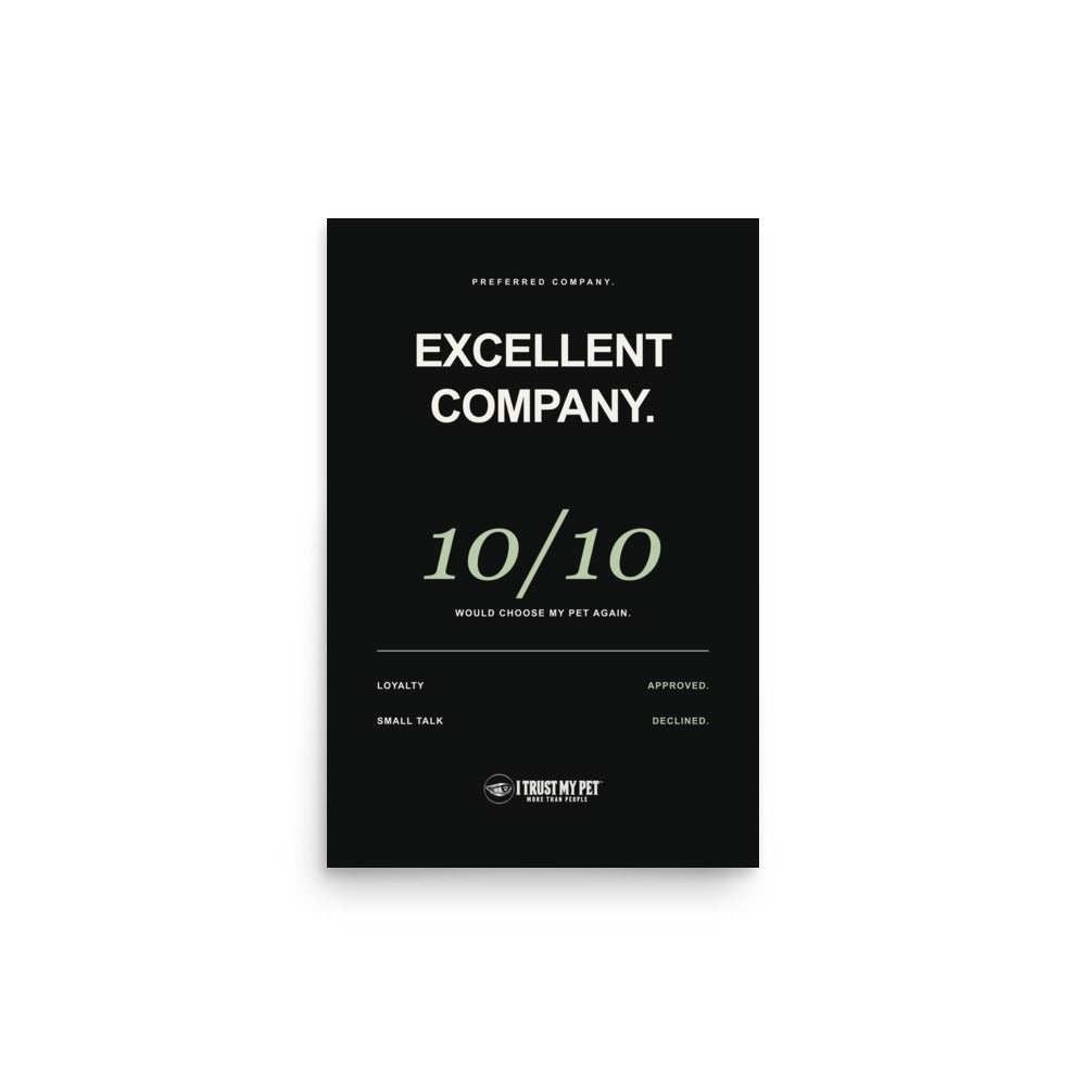 I Trust My Pet™ Excellent Company black unframed matte poster, 12 by 18 inches, with 10/10 pet-lover typography and the full white logo