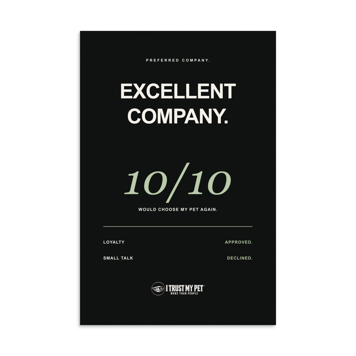 I Trust My Pet™ Excellent Company black unframed matte poster, 16 by 24 inches, with 10/10 pet-lover typography and the full white logo