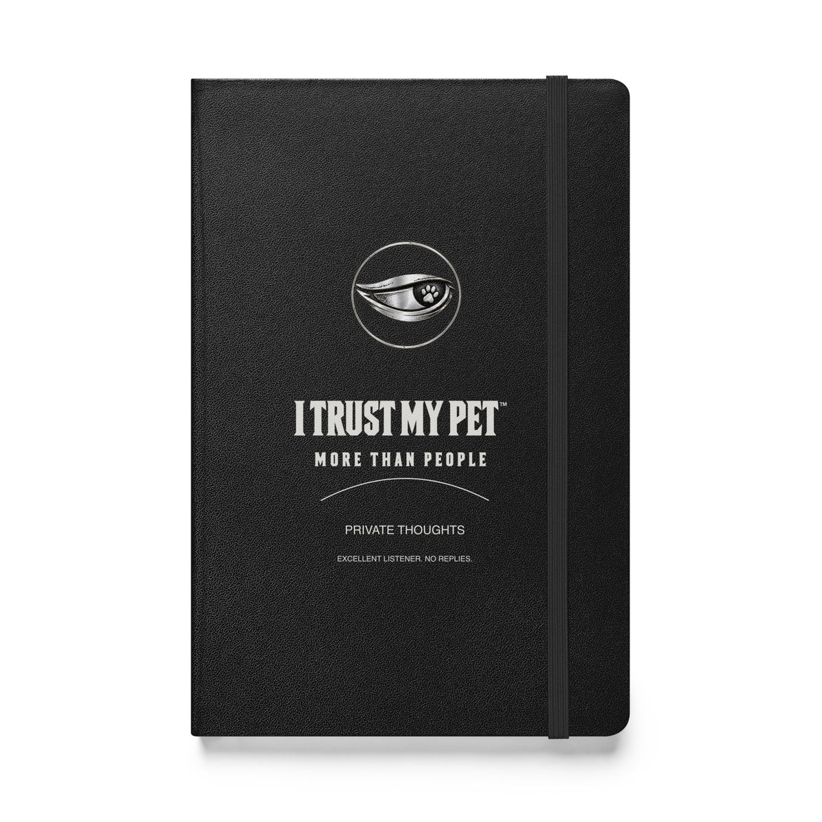 I Trust My Pet™ Private Thoughts black hardcover notebook, front with stacked signature logo and More than people lettering