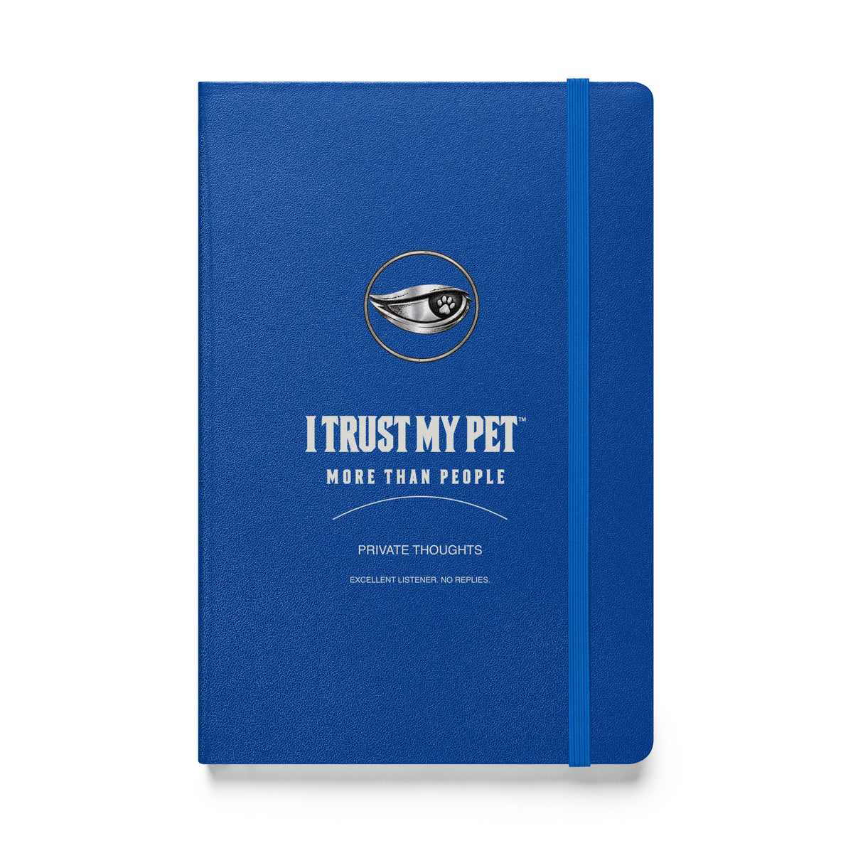 I Trust My Pet™ Private Thoughts blue hardcover notebook, front with stacked signature logo and More than people lettering