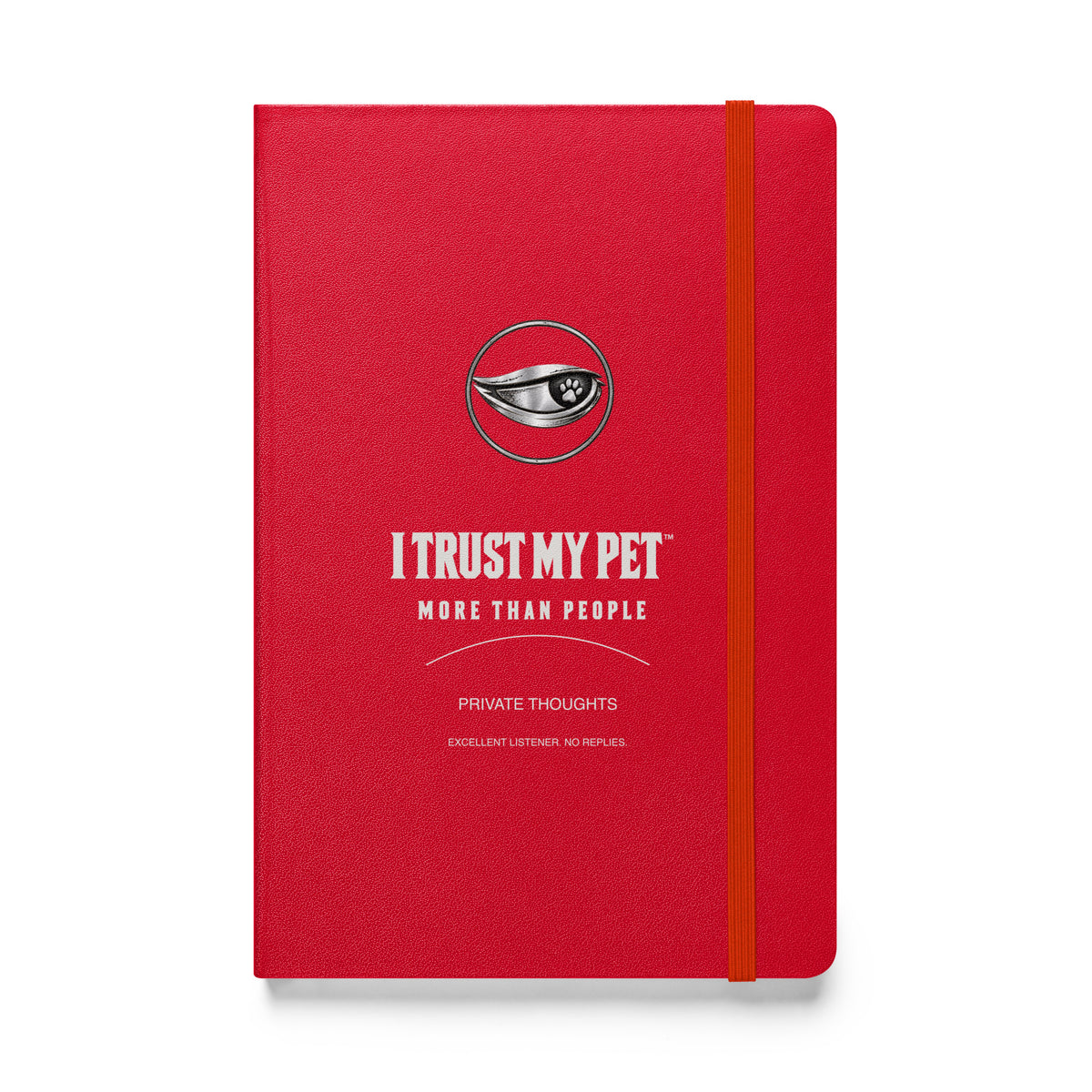 I Trust My Pet™ Private Thoughts red hardcover notebook, front with stacked signature logo and More than people lettering