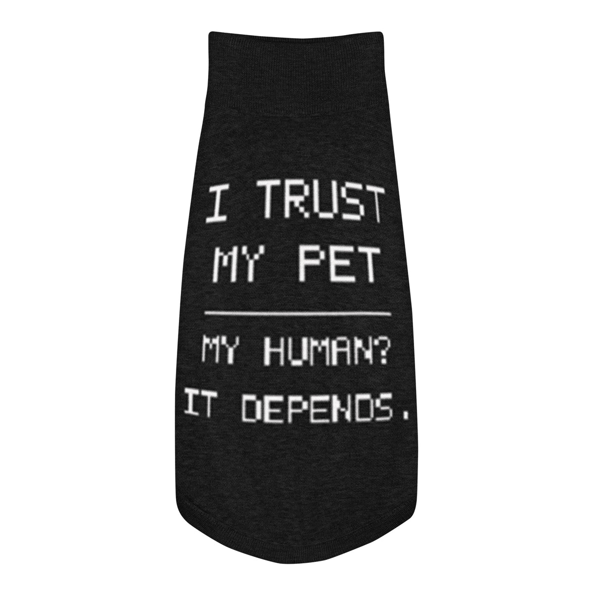 Black I Trust My Pet™ Bold Trust knit dog sweater, size 2XS, laid flat with cream I TRUST MY PET and MY HUMAN? IT DEPENDS. lettering.