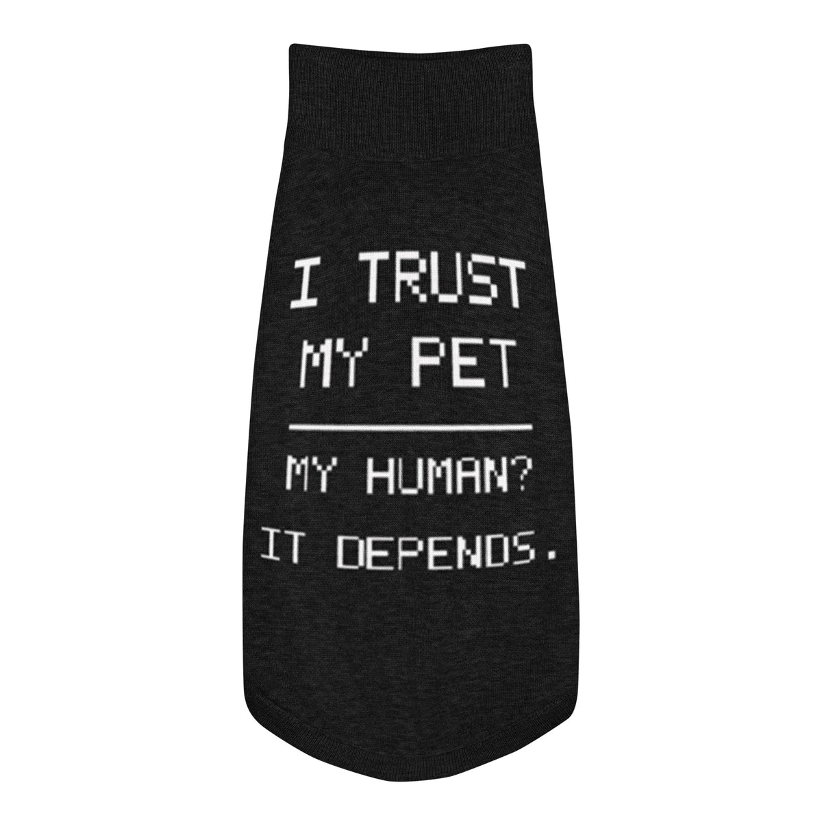 Black I Trust My Pet™ Bold Trust knit dog sweater, size S, laid flat with cream I TRUST MY PET and MY HUMAN? IT DEPENDS. lettering.