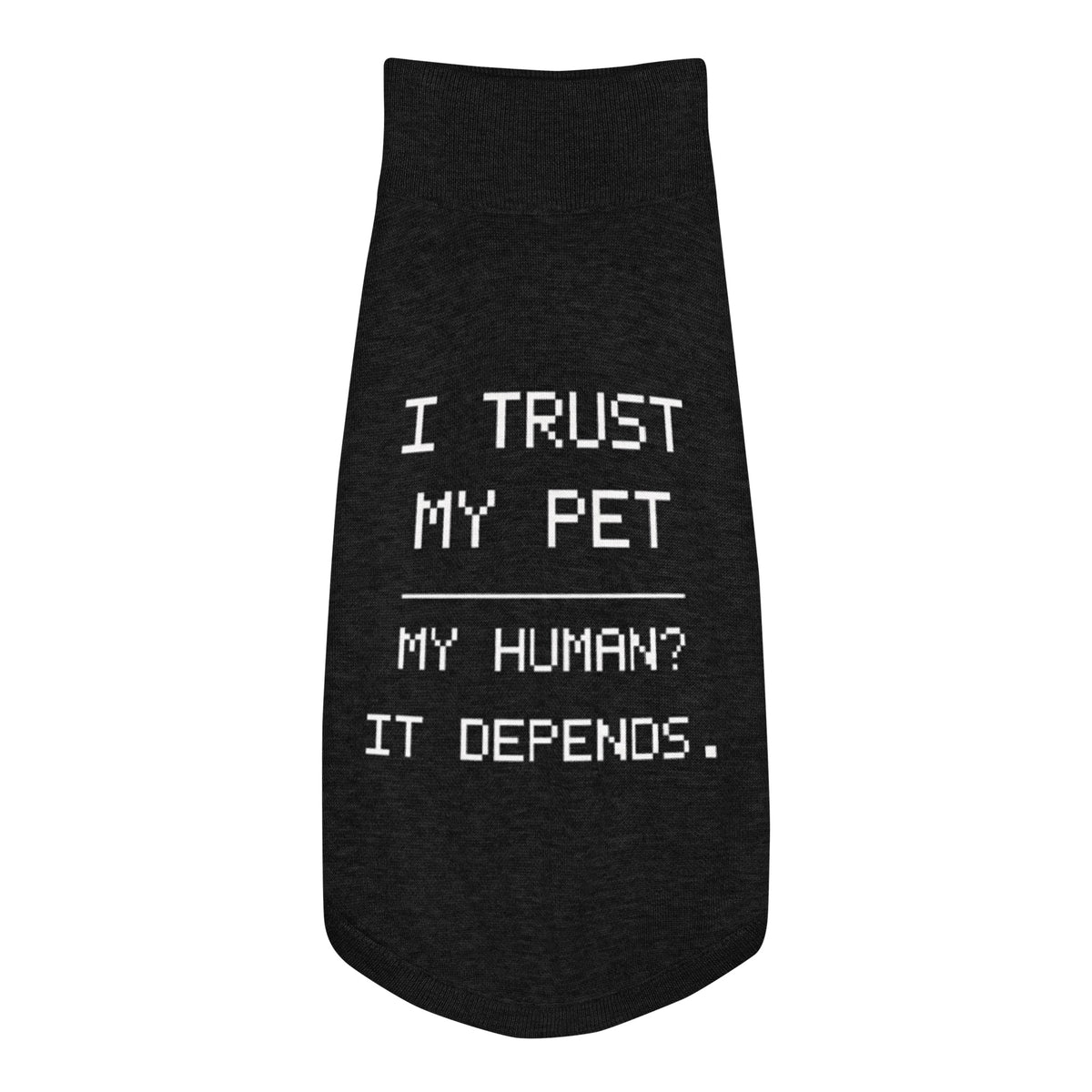 Black I Trust My Pet™ Bold Trust knit dog sweater, size XL, laid flat with cream I TRUST MY PET and MY HUMAN? IT DEPENDS. lettering.