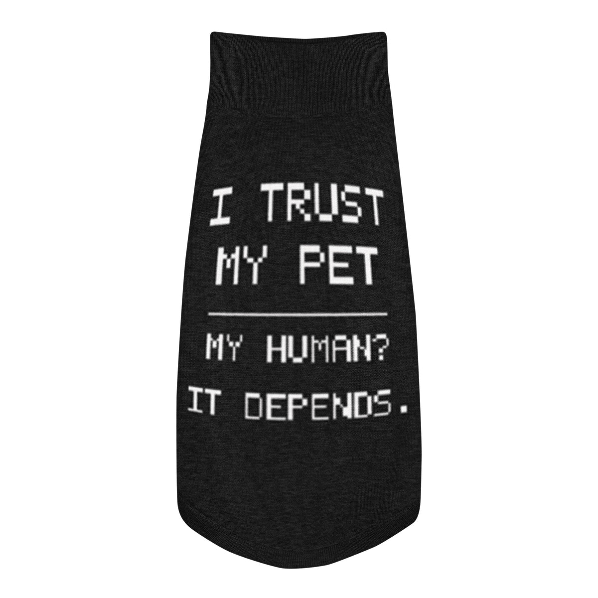 Black I Trust My Pet™ Bold Trust knit dog sweater, size XS, laid flat with cream I TRUST MY PET and MY HUMAN? IT DEPENDS. lettering.