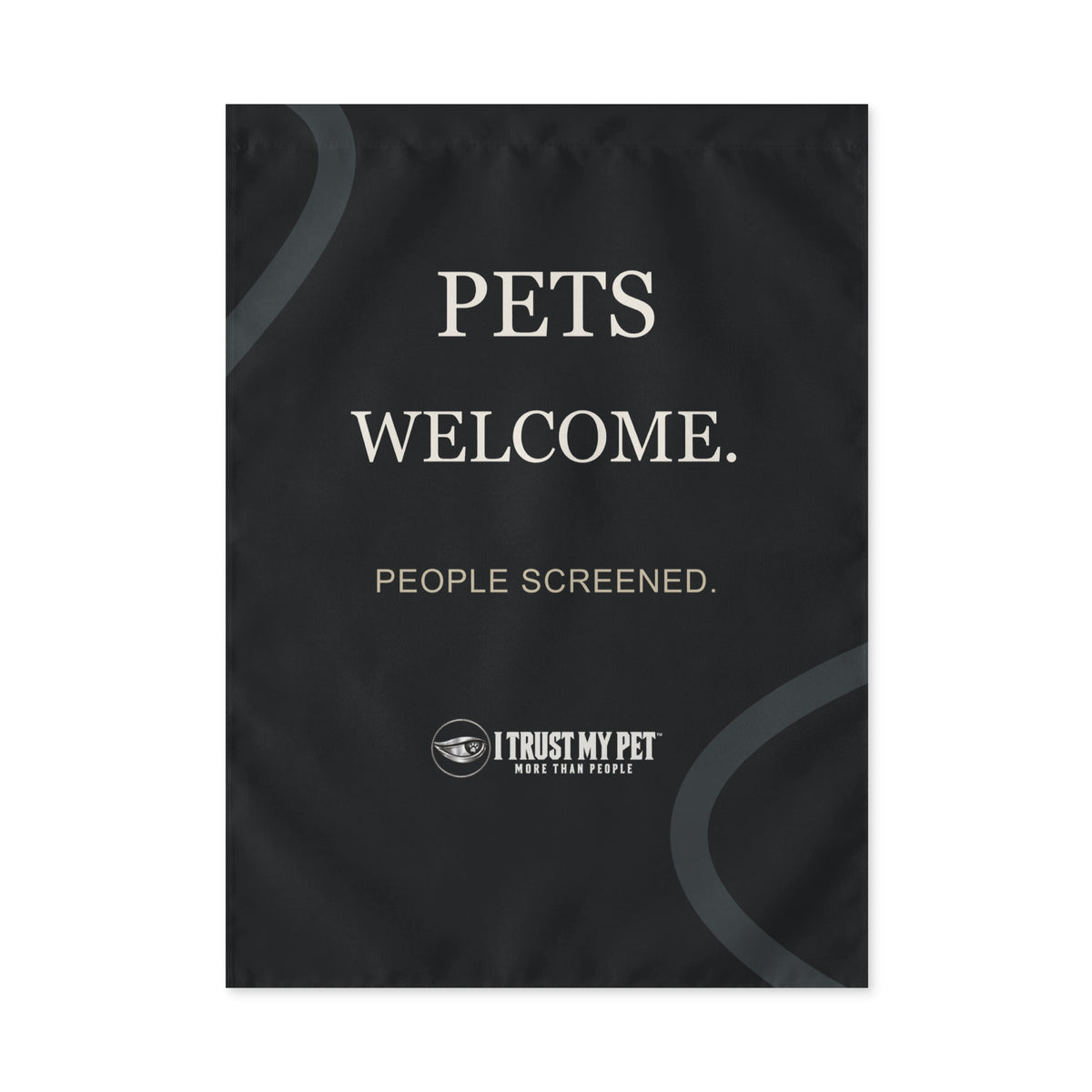 Black I Trust My Pet™ 12 × 18 inch outdoor flag, flat reverse view with Pets welcome, People screened lettering, full logo, charcoal curves and top rod pocket
