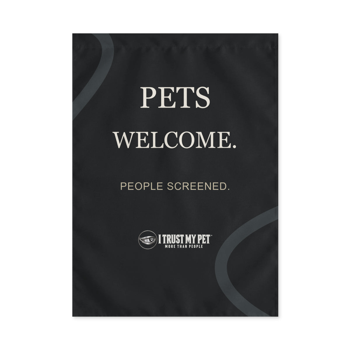 Black I Trust My Pet™ 12 × 18 inch outdoor flag, flat front view with Pets welcome, People screened lettering, full logo, charcoal curves and top rod pocket