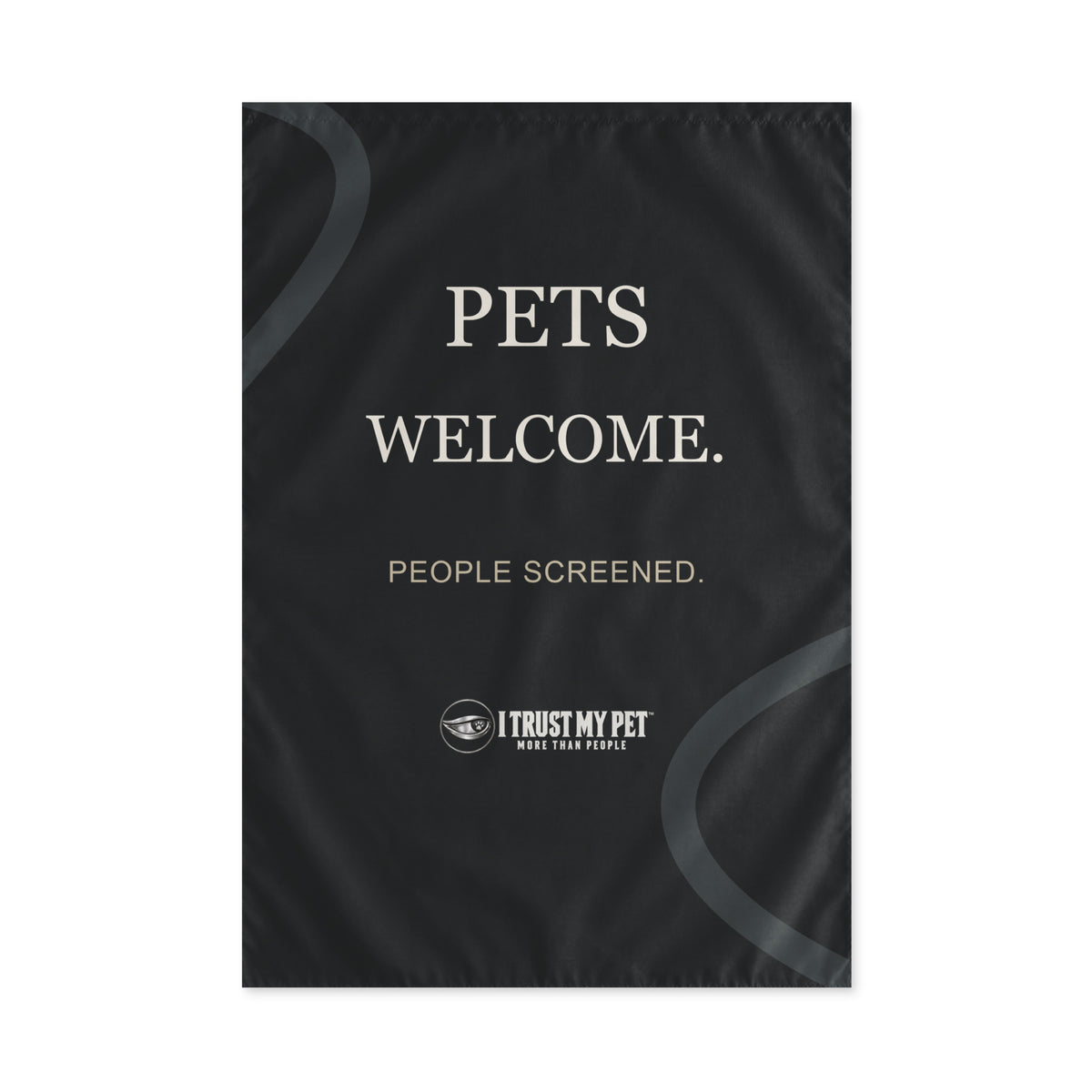 Black I Trust My Pet™ 24 × 36 inch outdoor flag, flat front view with Pets welcome, People screened lettering, full logo, charcoal curves and top rod pocket