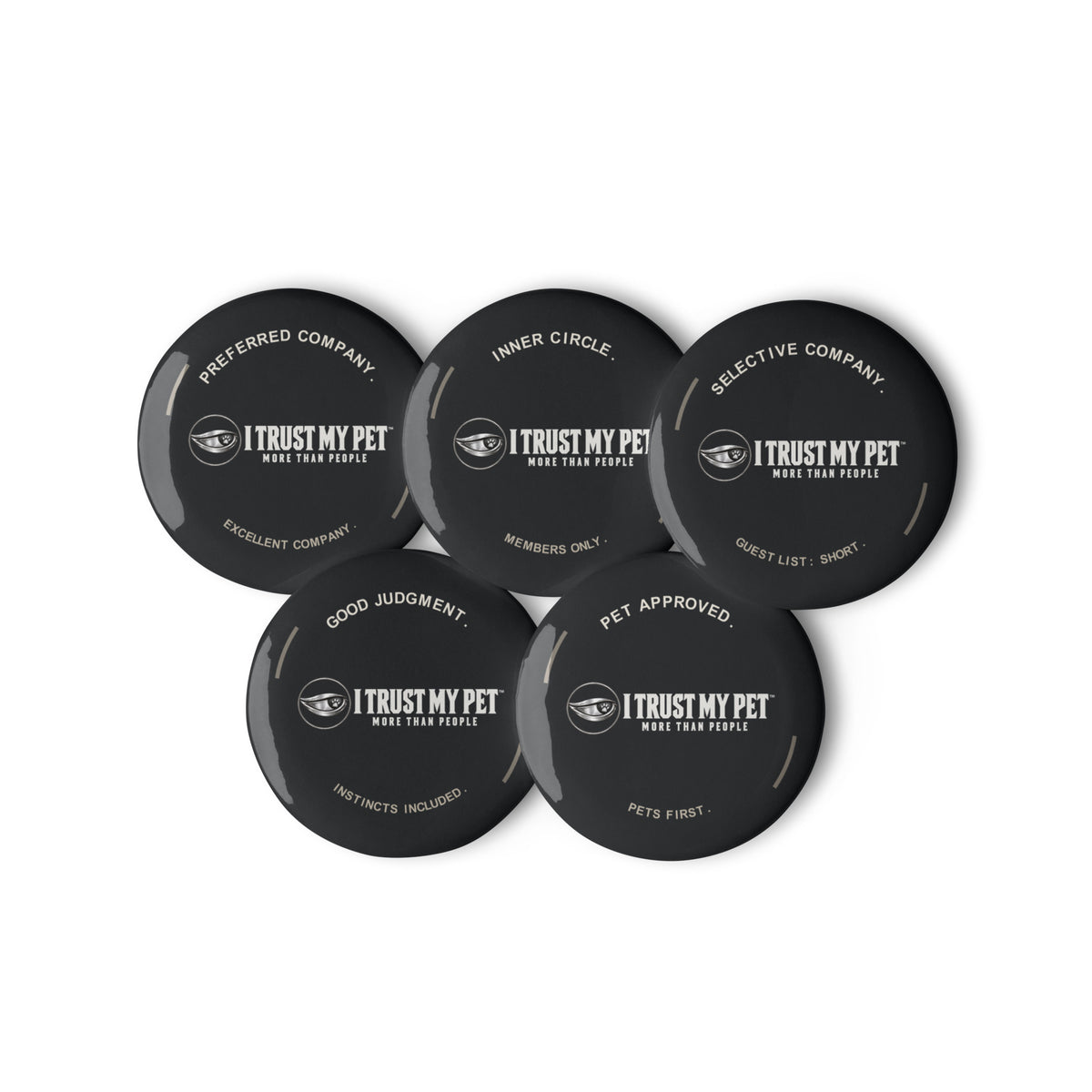 Five black I Trust My Pet™ pin buttons grouped together: Preferred Company, Inner Circle, Selective Company, Good Judgment and Pet Approved.