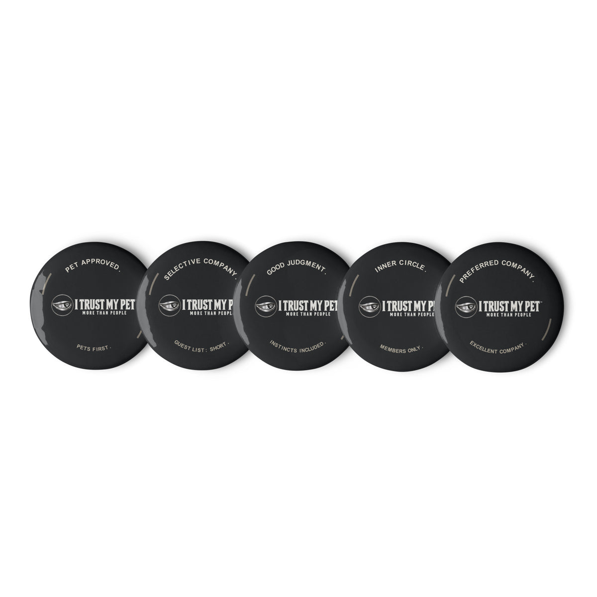 Five black I Trust My Pet™ 2.25-inch pin buttons arranged in a row, with the complete light logo and five distinct curved-word designs.