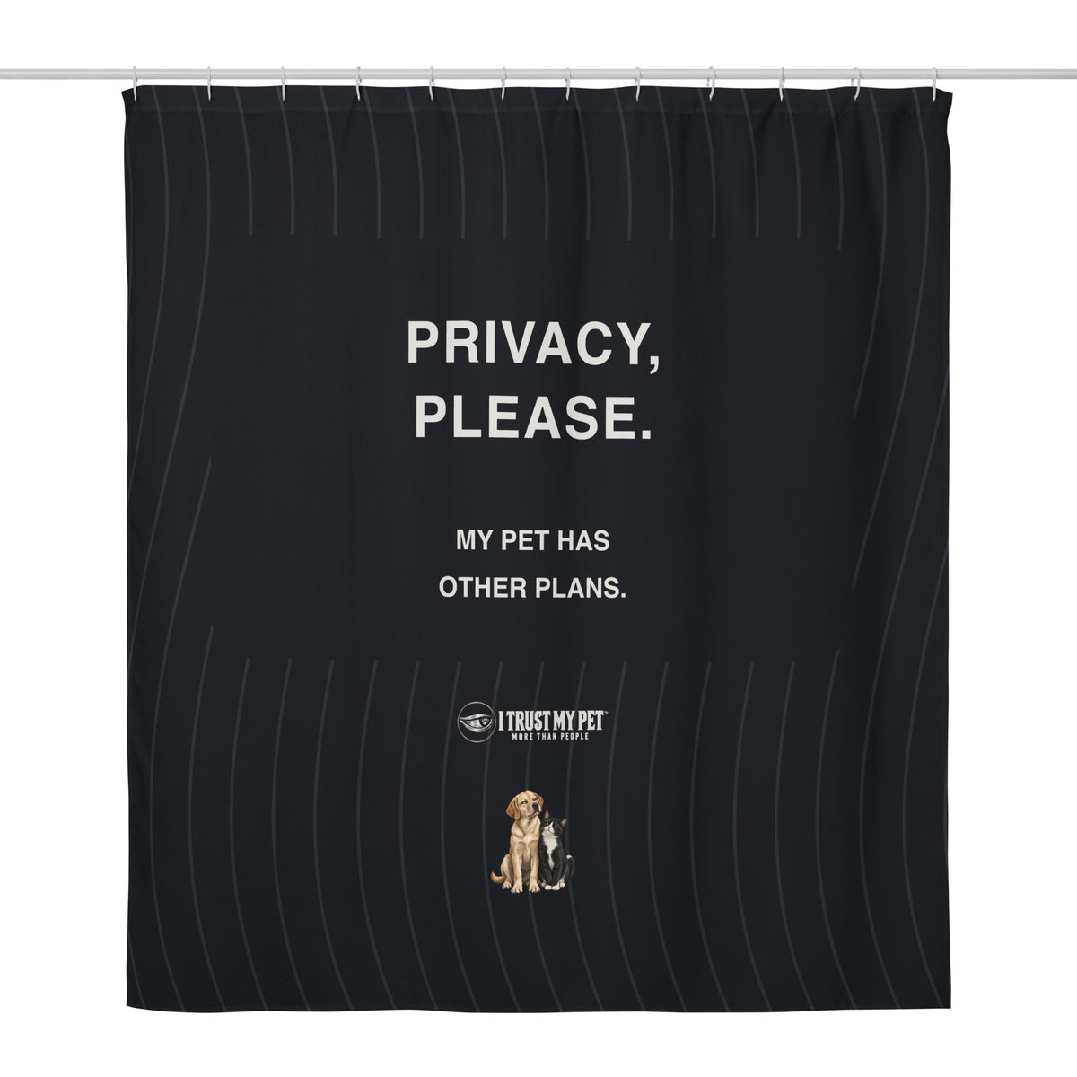 Privacy Please black shower curtain by I Trust My Pet™, with My pet has other plans lettering, full logo and judgmental dog-and-cat duo