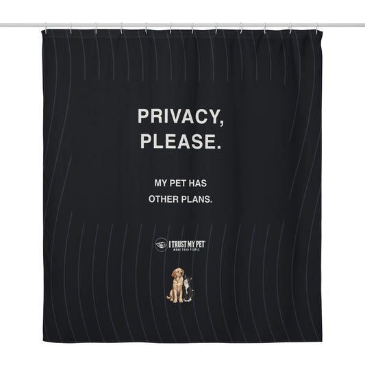 Privacy Please black shower curtain by I Trust My Pet™, with My pet has other plans lettering, full logo and judgmental dog-and-cat duo