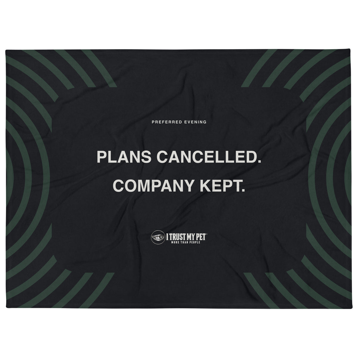 Plans Cancelled black oversized throw blanket by I Trust My Pet™, laid out to show Plans cancelled company kept lettering, the full logo and forest-green curved accents