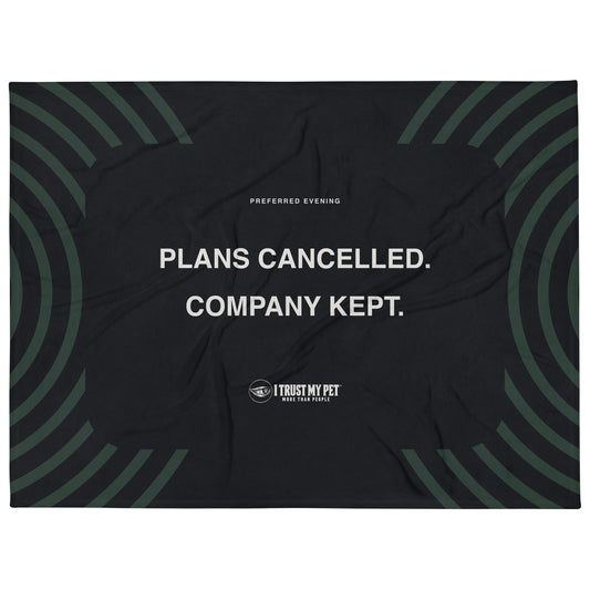 Plans Cancelled black oversized throw blanket by I Trust My Pet™, laid out to show Plans cancelled company kept lettering, the full logo and forest-green curved accents