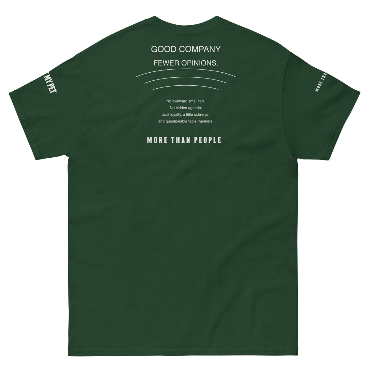 Forest green I Trust My Pet™ Good Company cotton T-shirt, back flat lay with Fewer opinions graphic, pet-loyalty humor and More than people lettering