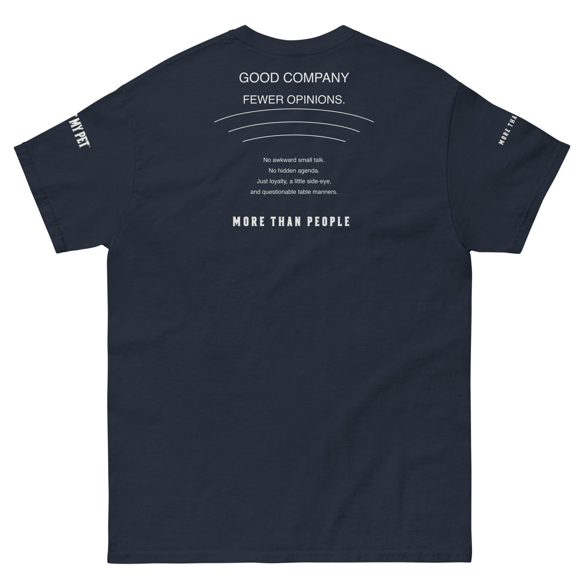 Navy I Trust My Pet™ Good Company cotton T-shirt, back flat lay with Fewer opinions graphic, pet-loyalty humor and More than people lettering