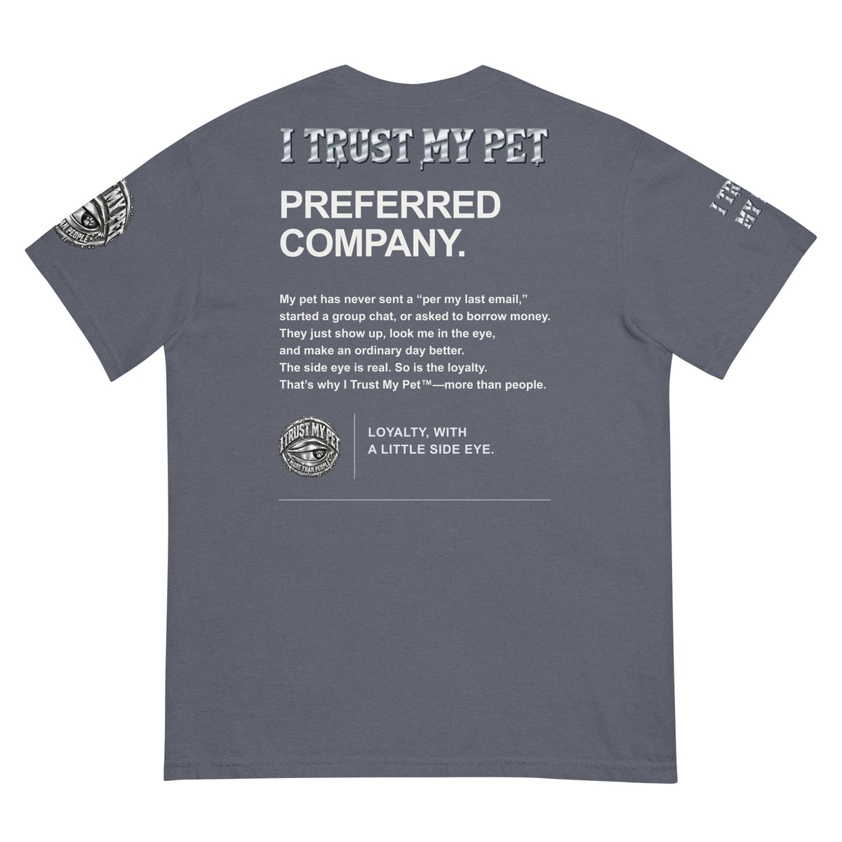 I Trust My Pet™ Preferred Company Garment-Dyed T-Shirt in Denim, back view