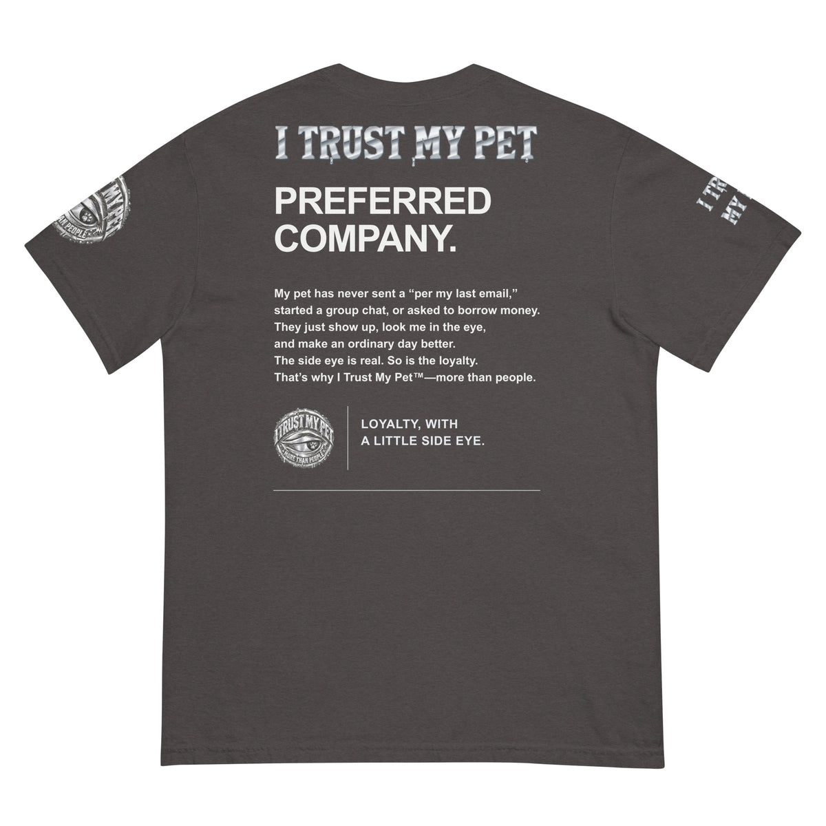 I Trust My Pet™ Preferred Company Garment-Dyed T-Shirt in Graphite, back view
