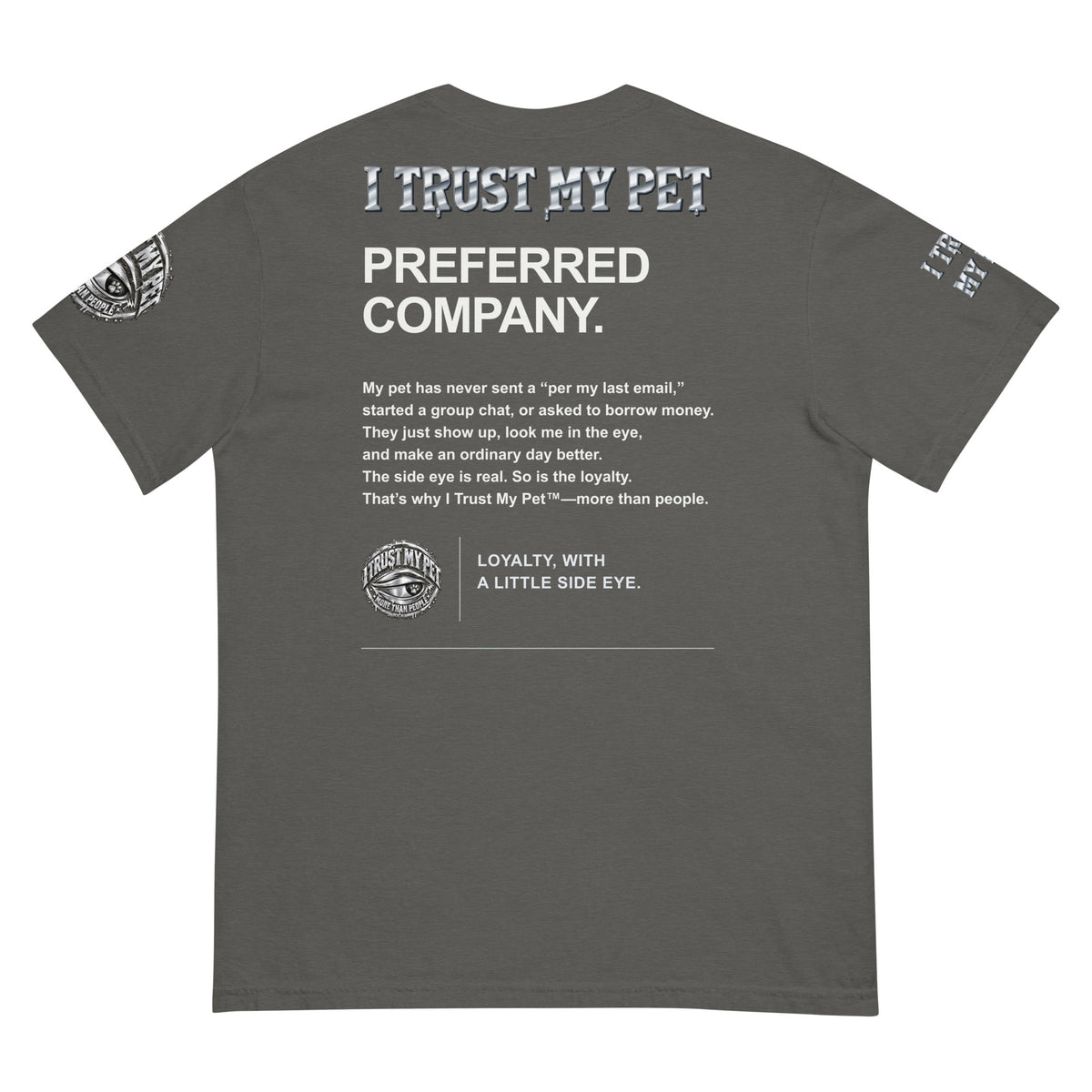 I Trust My Pet™ Preferred Company Garment-Dyed T-Shirt in Pepper, back view