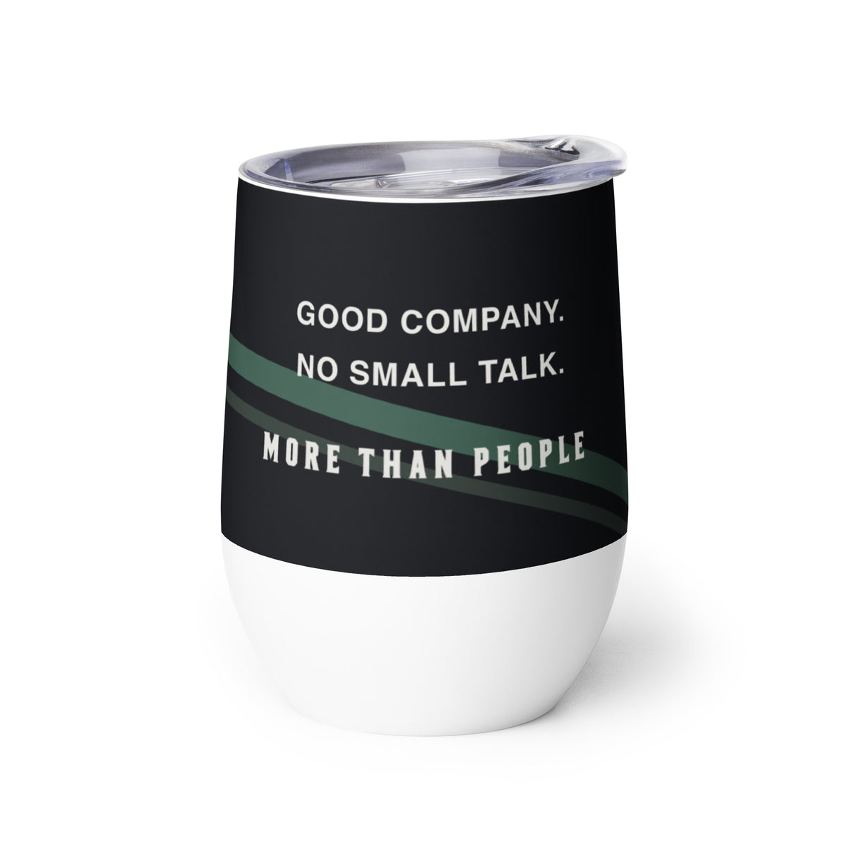 Opposite side of the Quiet Toast insulated wine tumbler, with Good company no small talk and More than people lettering
