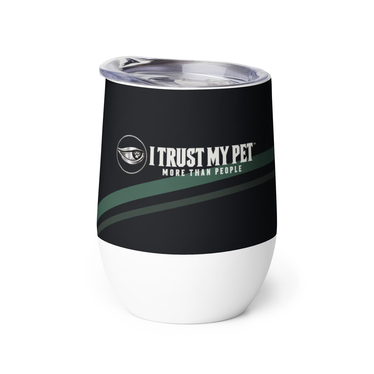 Quiet Toast 12 oz insulated wine tumbler by I Trust My Pet™, showing the complete logo on a black printed wrap with forest-green accents and a white lower base