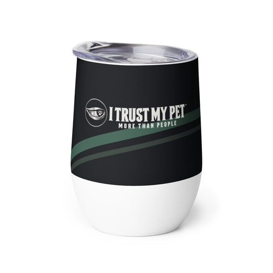 Quiet Toast 12 oz insulated wine tumbler by I Trust My Pet™, showing the complete logo on a black printed wrap with forest-green accents and a white lower base