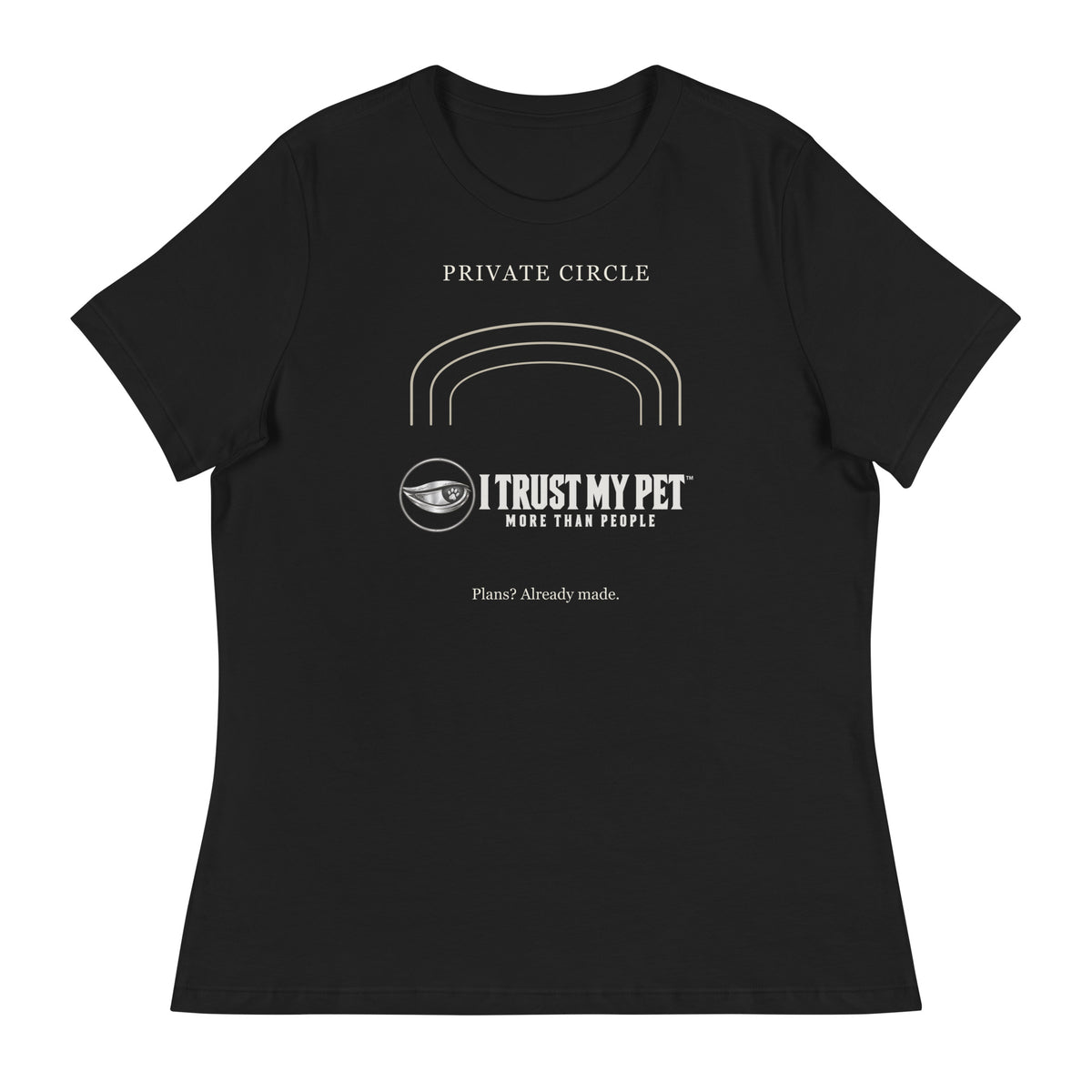 Black I Trust My Pet™ Happily Unavailable women’s relaxed T-shirt, front with complete logo, Private Circle lettering and open arches.