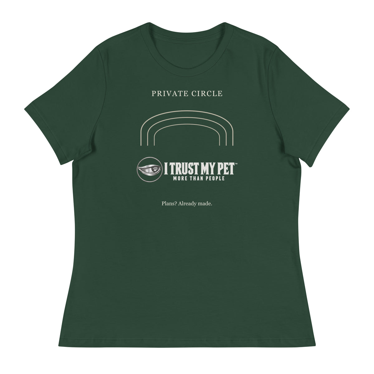 Forest Green I Trust My Pet™ Happily Unavailable women’s relaxed T-shirt, front with complete logo, Private Circle lettering and open arches.