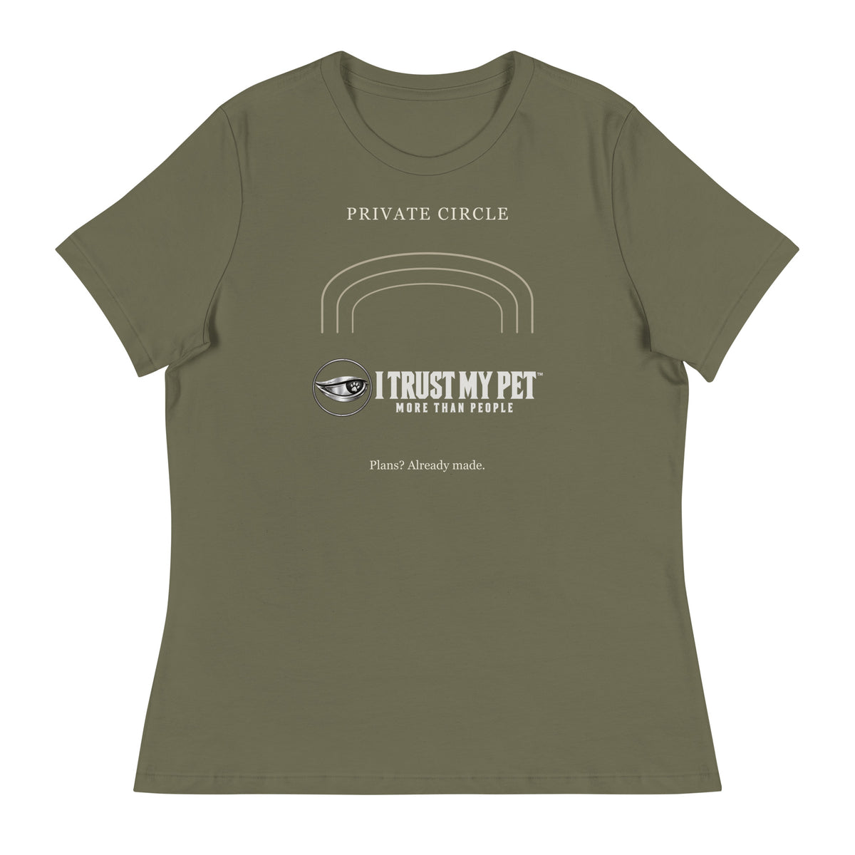 Military Green I Trust My Pet™ Happily Unavailable women’s relaxed T-shirt, front with complete logo, Private Circle lettering and open arches.