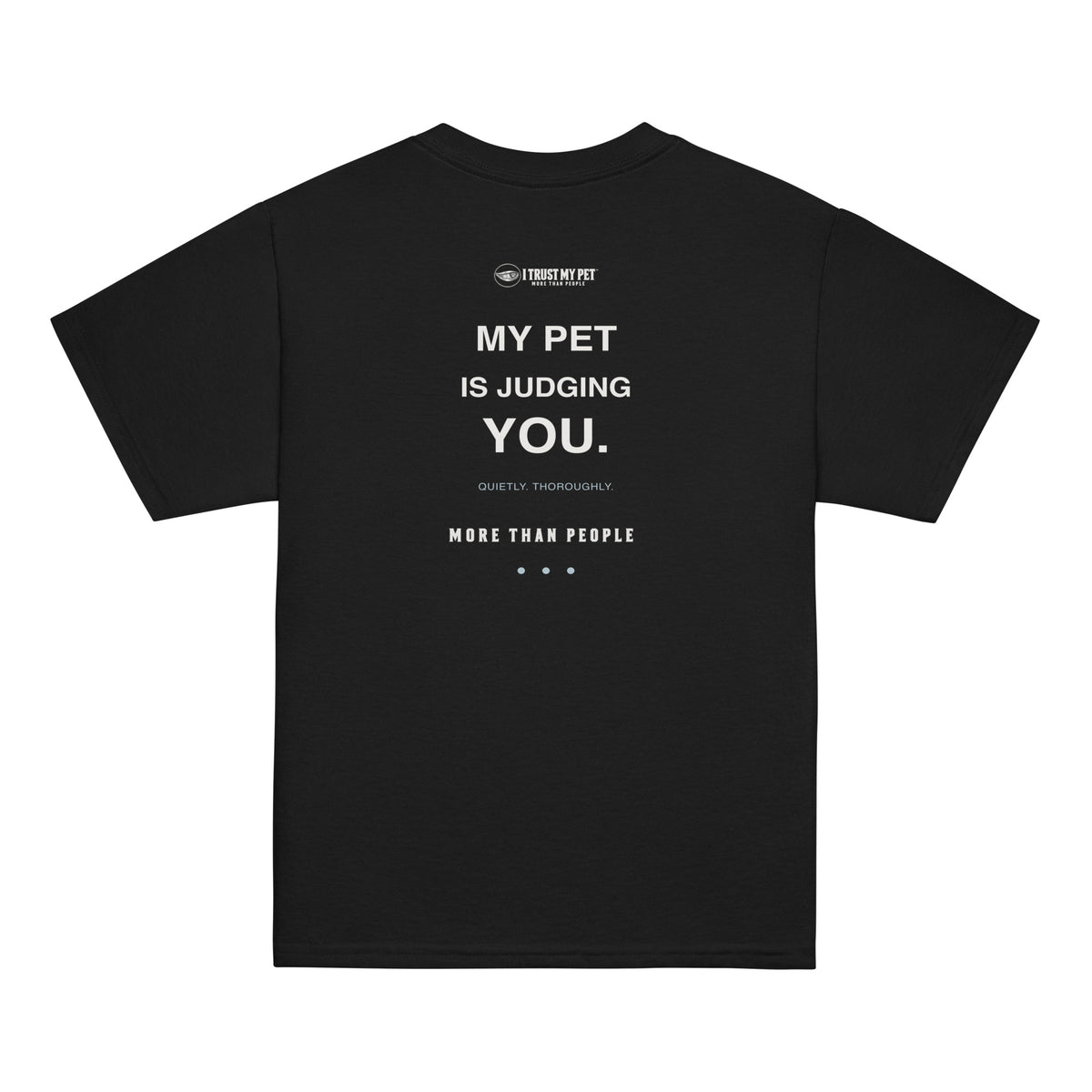 Black I Trust My Pet™ Side-Eye Club youth cotton T-shirt, back with My pet is judging you text, Quietly, thoroughly caption and More than people detail.