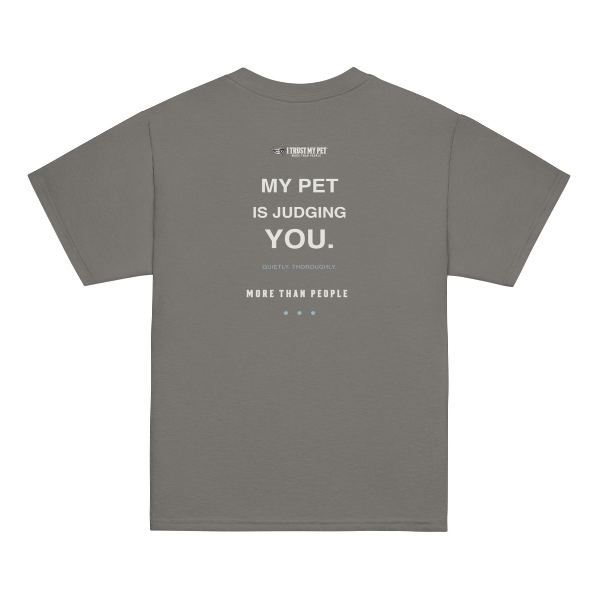 Charcoal I Trust My Pet™ Side-Eye Club youth cotton T-shirt, back with My pet is judging you text, Quietly, thoroughly caption and More than people detail.