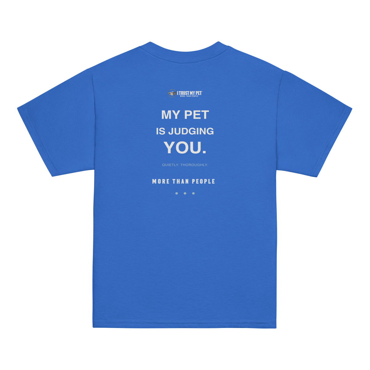 Royal I Trust My Pet™ Side-Eye Club youth cotton T-shirt, back with My pet is judging you text, Quietly, thoroughly caption and More than people detail.